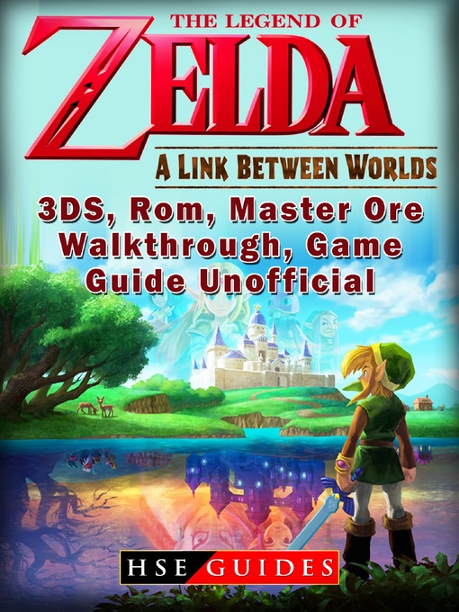 Title details for The Legend of Zelda a Link Between Worlds, 3DS, Rom, Master Ore, Walkthrough, Game Guide Unofficial by HSE Guides - Available